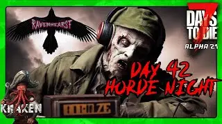 7 Days To Die - Alpha 21 - Horde Night - DAY 42 - RAVENHEARST