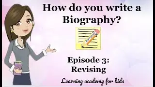 How do you write a Biography? Episode 3: Revising