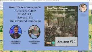 Grant Takes Command II - Scenario #9 - The Overland Campaign - REMATCH, Session 10