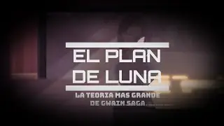El Plan de Luna (La teoría mas grande de Gwain Saga) / Zack Audiovisual