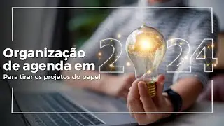 Organização de agenda para tirar os projetos do papel em 2024