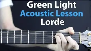 Lorde - Green Light: Acoustic Guitar Lesson
