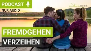 Fremdgehen verzeihen: Diese Strategien helfen  nach dem Seitensprung wirklich! I Lebensidealisten