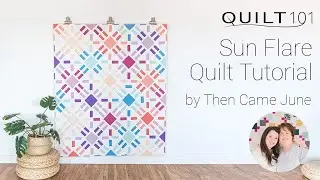 How to Make the Sun Flare Quilt by Then Came June: A Step-By-Step Tutorial