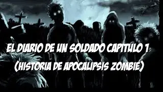Historia zombie El diario de un soldado capítulo 1 El amargo comienzo