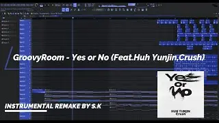 GroovyRoom - Yes or No (feat.Huh Yunjin, Crush)Instrumental(Remake By S.K)Fl Studio FLP
