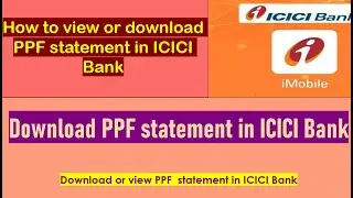 How to view or download your PPF statement in ICICI Bank