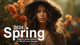 Spring 2024  Organic House Session (DJ MIx BY Lino Tenerife)