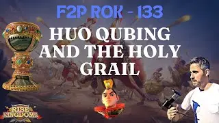 Rise of Kingdoms F2P. 133 - Huo Qubing and the Holy Grail