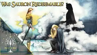 Was Sauron Redeemable? Middle-earth Explained