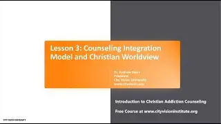 Lesson 3: Counseling Integration Model and Christian Worldview