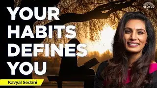 Your Habits Define You ft. Kavyal Sedani