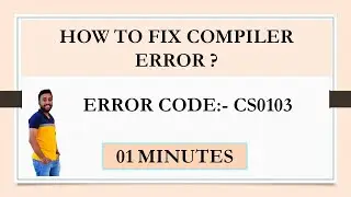 Fixing Compiler Error CS0103 In C# Application