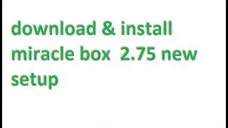 download & install miracle box  2.75 new setup 2018 Miracle 2.75 Thunder Edition