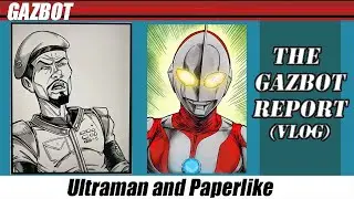 The Gazbot Report 5-8-2023 "Ultraman and Paperlike"