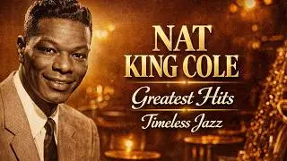 Nat King Cole Greatest Hits 2026 | Best Songs Full Album | Timeless Jazz