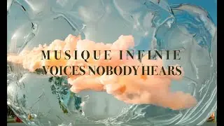 MUSIQUE INFINIE - Voices Nobody Hears