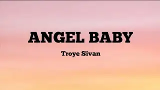 Angel Baby- Troye Sivan (lyrics)