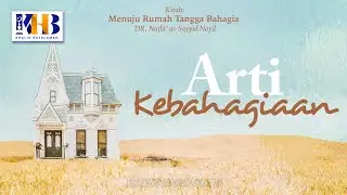 Menuju Rumah Tangga Bahagia #2 : Arti Kebahagiaan - Khalid Basalamah
