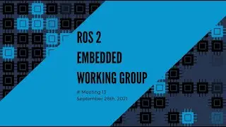ROS 2 Embedded Working Group - meeting #13 - September 2021