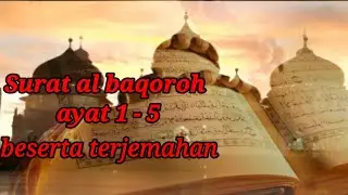AL QURAN SURAT AL BAQOROH AYAT 1 -5 (lafadz beserta terjemahan)