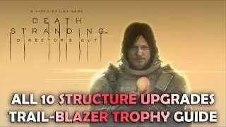 Death Stranding: Director's Cut - All 10 Structure Upgrades (Trail-Blazer Trophy Guide)