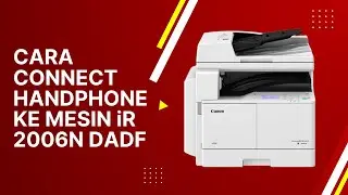 Part 2 | Cara Copy, Print, dan Scan dari Handphone ke Mesin Fotocopy iR-2006N DADF Menggunakan Wifi