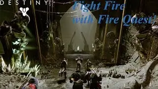 Destiny: Fight Fire with Fire Quest!