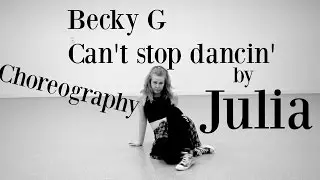 Becky G - CAN'T STOP DANCIN'  choreography by Julia