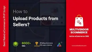 How to Upload Products from Sellers | Active eCommerce CMS (v.8-9) | Best Multi Vendor eCommerce
