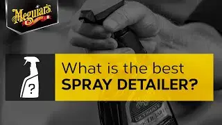 Do You Want the Best Spray Detailer? – Ask Meguiar’s