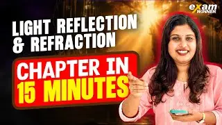 CBSE 10 Physics | Light Reflection & Refraction | Full Chapter In Just 15 Minutes | Exam Winner