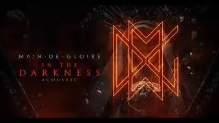 Main-De-Gloire - IN THE DARKNESS (Acoustic) (Official Visualizer)