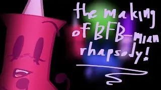 the making of BFB-mian rhapsody