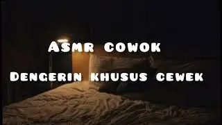 asmr cowok | dengerin yah | 
