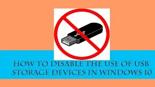 How to Disable the Use of USB Storage Devices in Windows 10