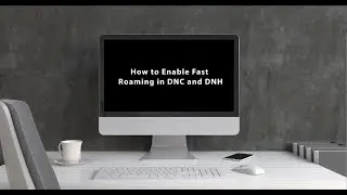 How to enable fast roaming in DNH & DNC