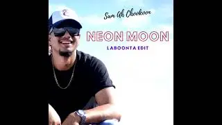Sam Ah Chookoon | Neon Moon (LaBoonta Edit)