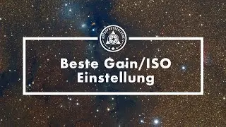 Was ist Gain und ISO, und welches ist die beste Einstellung für deine Kamera in der Astrofotografie?