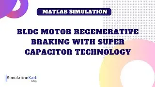 BLDC Motor Regenerative Braking with Super Capacitor Technology | MATLAB Simulation