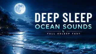 Deep Sleep Music: Ocean Waves, Fall Asleep Fast, Relaxing Music, Sleeping Music