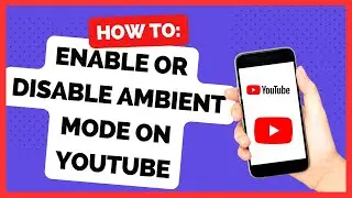 How To Enable or Disable Ambient Mode On Youtube