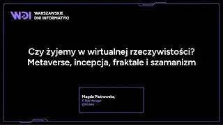 Magda Piotrowska - Czy żyjemy w wirtualnej rzeczywistości? Metaverse, incepcja, fraktale i szamanizm
