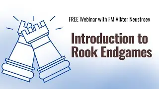Webinar "Introduction to Rook Endgames"