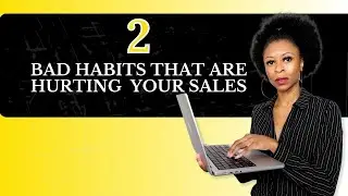 2 Habits Hurting Your Sales