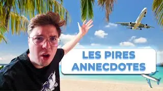 MES PIRES ANECDOTES DE VACANCES (2 vraies et 1 fausse)