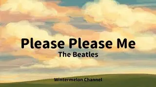 Please Please Me - The Beatles (Lyrics Video)