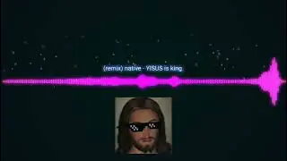 (remix) NATIVE - YISUS is king.