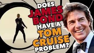 Does James Bond Have A Tom Cruise Problem?