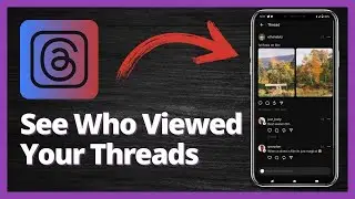 How To See Who Viewed Your Threads - Full Guide 2023